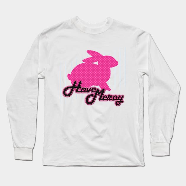 Have Mercy! Long Sleeve T-Shirt by poopsmoothie